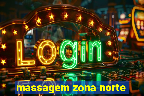 massagem zona norte